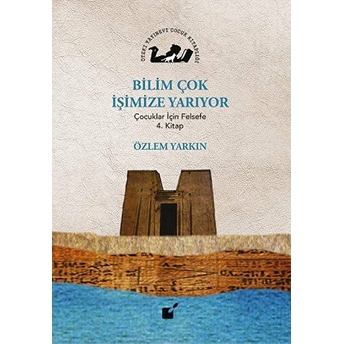 Bilim Çok Işimize Yarıyor - Çocuklar Için Felsefe 4. Kitap Özlem Yarkın