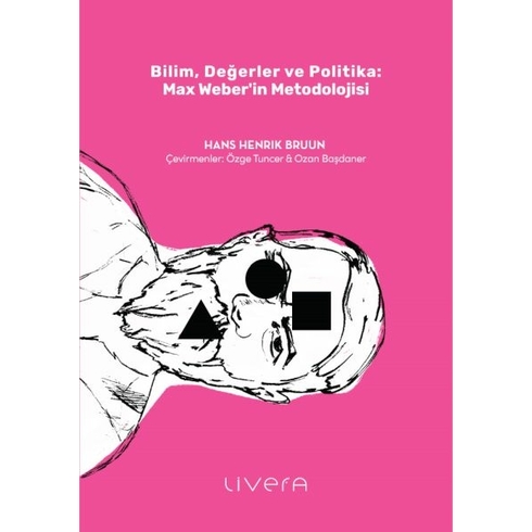 Bilim, Değerler Ve Politika: Max Weber’in Metodolojisi Hans Henrik Bruun