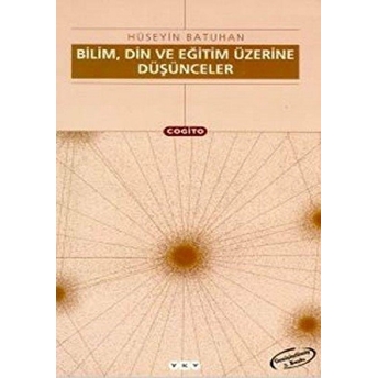 Bilim, Din Ve Eğitim Üzerine Düşünceler Hüseyin Batuhan