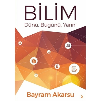 Bilim Dünü, Bugünü, Yarını - Bayram Akarsu