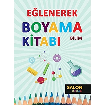 Bilim - Eğlenerek Boyama Kitabı