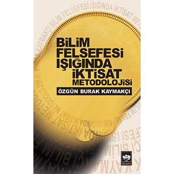 Bilim Felsefesi Işığında Iktisad Metodolojisi Özgün Burak Kaymakçı