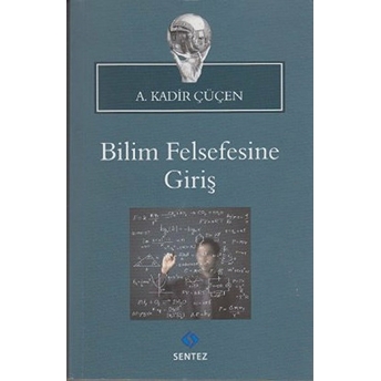 Bilim Felsefesine Giriş A. Kadir Çüçen