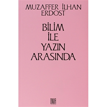 Bilim Ile Yazın Arasında-Muzaffer Ilhan Erdost