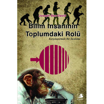 Bilim Insanının Toplumdaki Rolü Karşılaştırmalı Bir Inceleme Joseph Ben-David