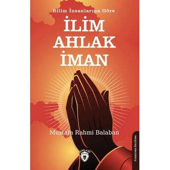 Bilim Insanlarına Göre Ilim – Ahlak - Iman Mustafa Rahmi Balaban