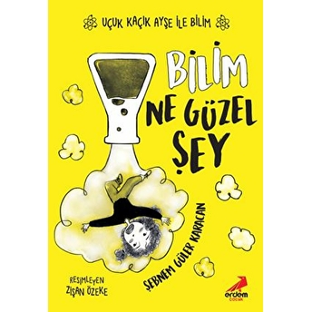 Bilim Ne Güzel Şey - Uçuk Kaçık Ayşe Ile Bilim 1 Şebnem Güler Karacan