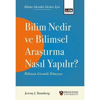 Bilim Nedir Ve Bilimsel Araştırma Nasıl Yapılır? - Bilimin Gizemli Dünyası Jeremy J. Baumberg