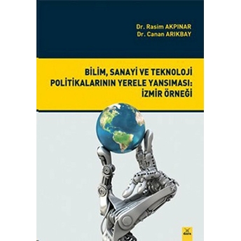 Bilim, Sanayi Ve Teknoloji Politikalarının Yerele Yansıması: Izmir Örneği