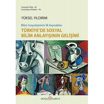 Bilim Sosyolojisinin Ilk Kaynakları Türkiye’de Sosyal Bilim Anlayışının Gelişimi - Yüksel Yıldırım