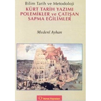 Bilim Tarih Ve Metodoloji Kürt Tarih Yazımı Polemikler Ve Çatışan Sapma Eğilimler-Medeni Ayhan