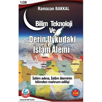 Bilim Teknoloji Ve Derin Uykudaki Islam Alemi Ramazan Bakkal