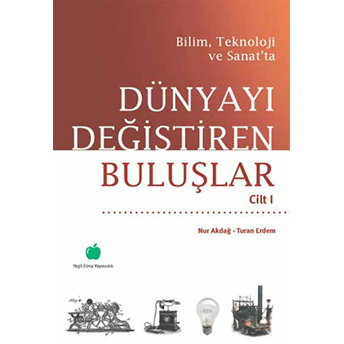 Bilim, Teknoloji Ve Sanat’ta Dünyayı Değiştiren Buluşlar 1 Nur Akdağ