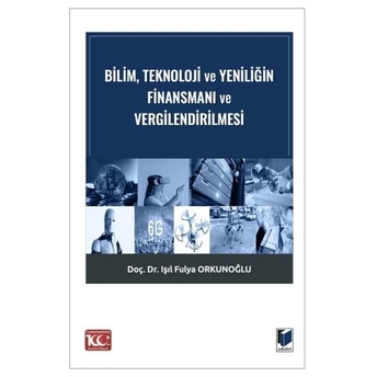 Bilim, Teknoloji Ve Yeniliğin Finansmanı Ve Vergilendirilmesi Işıl Fulya Orkunoğlu