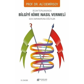 Bilim Toplumunda Bilgiyi Kime Nasıl Vermeli -Son Imparatora Öğütler Ali Demirsoy