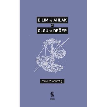 Bilim Ve Ahlak & Olgu Ve Değer Yavuz Köktaş