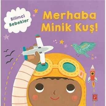 Bilimci Bebekler Merhaba Minik Kuş ! Kolektif