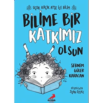 Bilime Bir Katkımız Olsun - Uçuk Kaçık Ayşe Ile Bilim 4 Şebnem Güler Karacan