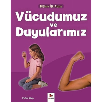 Bilime Ilk Adım - Vücudumuz Ve Duyularımız Peter Riley