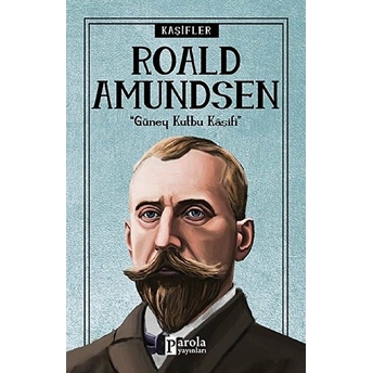 Bilime Yön Verenler: Roald Amundsen Turan Tektaş