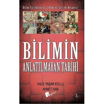 Bilimin Anlatılmayan Tarihi - Halil Yaşar Kollu - Ahmet Han