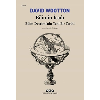 Bilimin Icadı - Bilim Devrimi’nin Yeni Bir Tarihi David Wootton