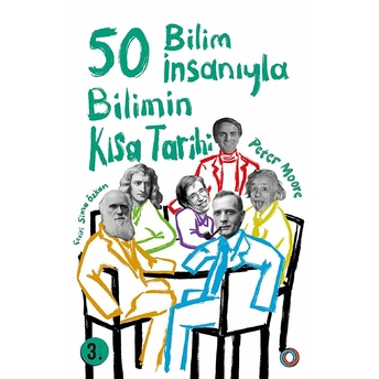 Bilimin Kısa Tarihi - 50 Bilim Insanıyla Peter Moore