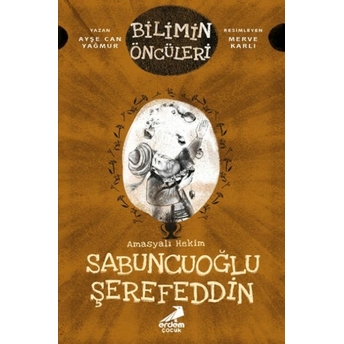 Bilimin Öncüleri - Amasyalı Hekim Sabuncuoğlu Şerefeddin Ayşe Can Yağmur