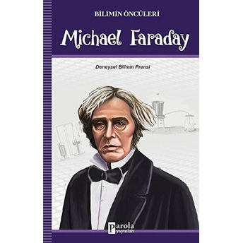 Bilimin Öncüleri - Michael Faraday - Deneysel Bilimin Prensi Turan Tektaş