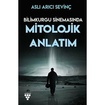 Bilimkurgu Sinemasında Mitolojik Anlatım Aslı Arıcı Sevinç