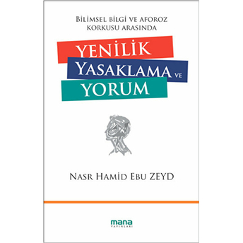 Bilimsel Bilgi Ve Aforoz Korkusu Arasında Yenilik Yasaklama Ve Yorum Nasr Hamid Ebu Zeyd