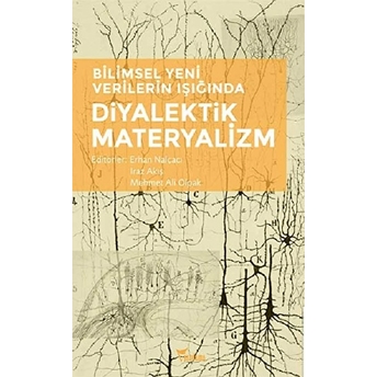 Bilimsel Yeni Verilerin Işığında Diyalektik Materyalizm - Erhan Nalçacı