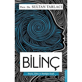 Bilinç - Beyin, Zihin Ve Benliğin Keşfi Sultan Tarlacı