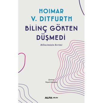 Bilinç Gökten Düşmedi Hoimar Von Ditfurth