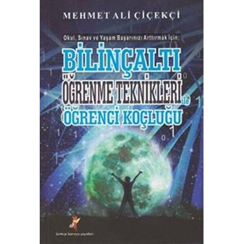 Bilinçaltı Öğrenme Teknikleri Ile Öğrenci Koçluğu Mehmet Ali Çiçekçi