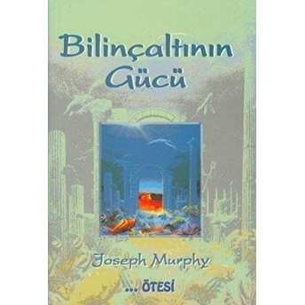 Bilinçaltının Gücü Joseph Murphy