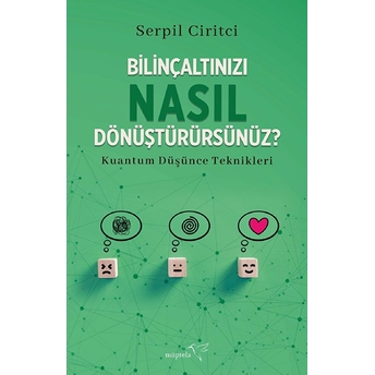 Bilinçaltınızı Nasıl Dönüştürürsünüz? Serpil Ciritci