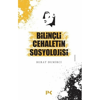 Bilinçli Cehaletin Sosyolojisi Berat Demirci