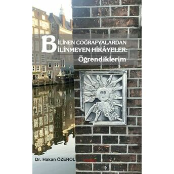 Bilinen Coğrafyalardan Bilinmeyen Hikâyeler: Öğrendiklerim Hakan Özerol