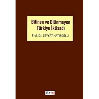 Bilinen Ve Bilinmeyen Türkiye Iktisadı Zeyyat Hatiboğlu