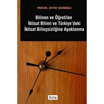 Bilinen Ve Öğretilen Iktisat Bilimi Ve Türkiye'deki Iktisat Bilinçsizliğine Ayaklanma