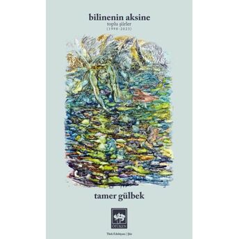 Bilinenin Aksine Toplu Şiirler 1998 - 2023 Tamer Gülbek