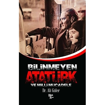 Bilinmeyen Atatürk Ve Milli Mücadele