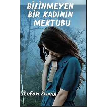 Bilinmeyen Bir Kadının Mektubu - Stefan Zweig - Stefan Zweig