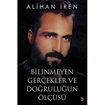 Bilinmeyen Gerçekler Ve Doğruluğun Ölçüsü - Alihan Iren