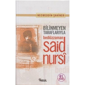 Bilinmeyen Taraflarıyla Bediüzzaman Said Nursi (Karton Kapak) Necmeddin Şahiner