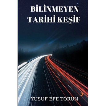 Bilinmeyen Tarihi Keşif - Yusuf Efe Torun