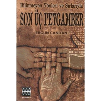 Bilinmeyen Yönleri Ve Sırlarıyla Son Üç Peygamber Ergun Candan