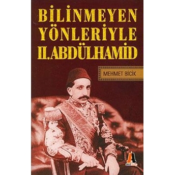 Bilinmeyen Yönleriyle 2. Abdülhamid Mehmet Bicik