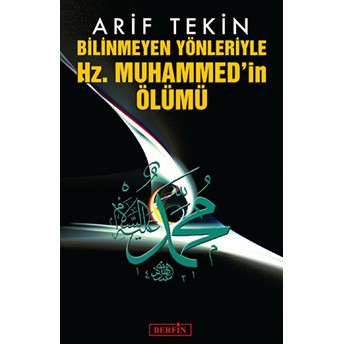 Bilinmeyen Yönleriyle Hz. Muhammed'in Ölümü Arif Tekin